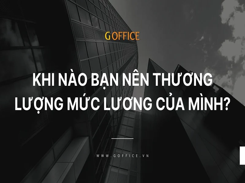 Khi nào bạn cần thương lượng mức lương của mình khi phòng vấn?